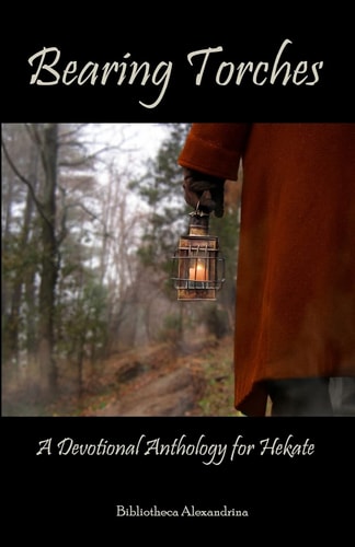 Bearing Torches A Devotional Anthology for Hekate