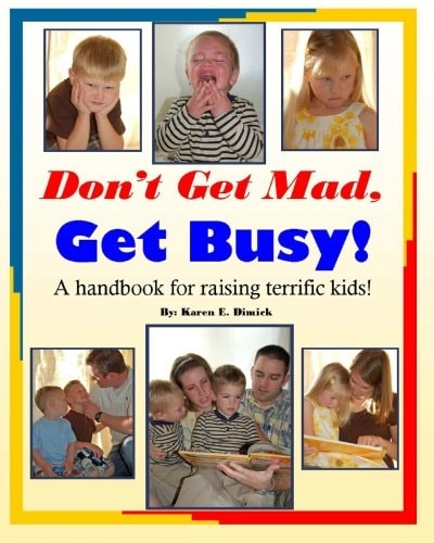 Don't Get Mad, Get Busy! A Handbook for Raising Terrific Kids!