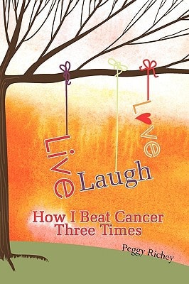 Live, Laugh, Love How I Beat Cancer Three Times