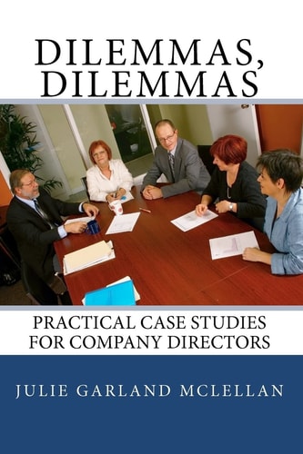 Dilemmas, Dilemmas Practical Case Studies for Company Directors