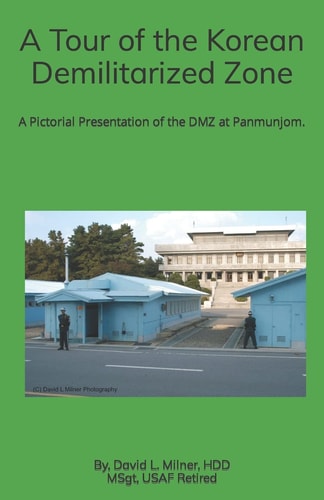 A Tour of the Korean Demilitarized Zone A Pictorial Presentation of the DMZ at Panmunjom.