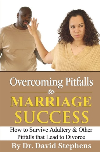 Overcoming Pitfalls to Marriage Success How to Survive Adultery & Other Pitfalls that Lead to Divorce