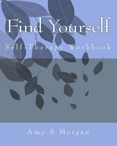 Find Yourself A Self-Therapy Workbook