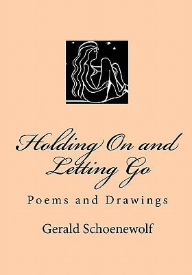 Holding On and Letting Go Poems and Drawings