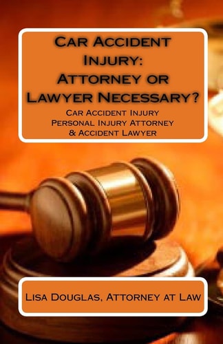 Car Accident Injury: Attorney Or Lawyer Necessary? Car Accident Injury Personal Injury Attorney and Accident Lawyer