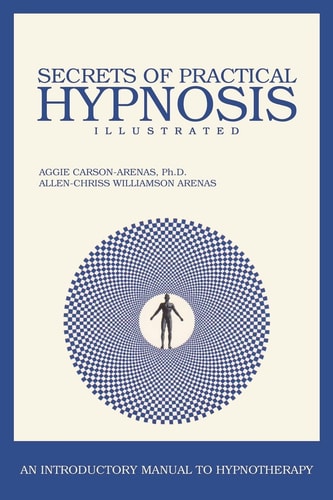 Secrets of Practical Hypnosis (An Introductory Manual to Hypnotherapy, Illustrated)