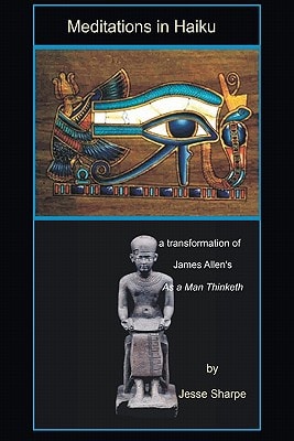 Meditations in Haiku A Transformation of James Allen's "As A Man Thinketh"