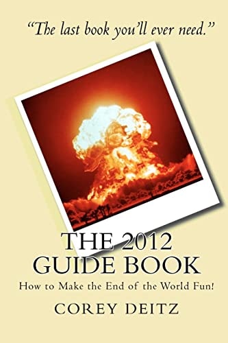 The 2012 Guide Book How to Make the End of the World Fun!