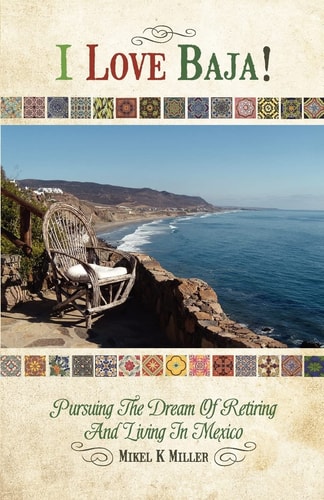 I Love Baja! Pursuing The Dream of Retiring and Living in Mexico