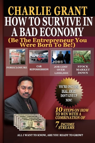How To Survive In A Bad Economy Be The Entrepreneur You Were Born To Be!