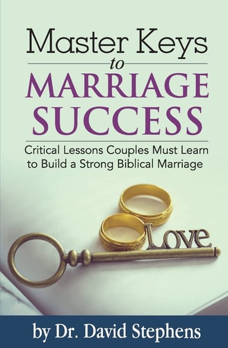 Master Keys to Marriage Success Critical Lessons Couples Must Learn to Build a Strong Biblical Marriage