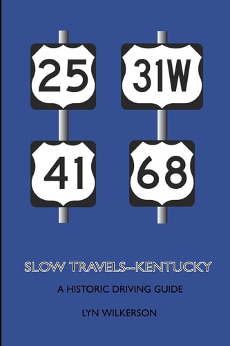 Slow Travels-Kentucky A Historic Driving Guide