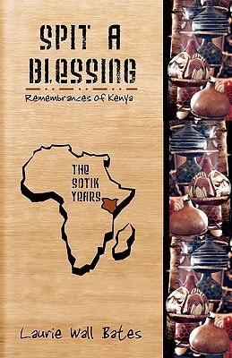 Spit a Blessing Remembrances of Kenya-The Sotik Years