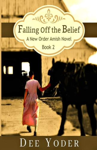 Falling Off the Belief A New Order Amish Novel