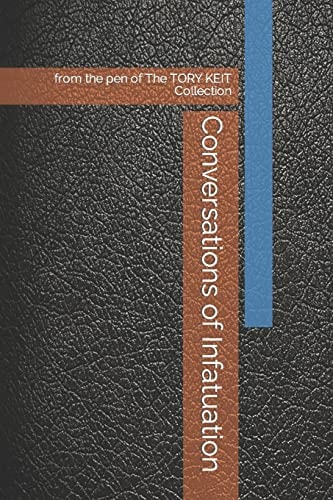 Conversations of Infatuation From the Pen of The TORY KEIT Collection