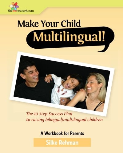 Make Your Child Multilingual ! The 10 Step Success Plan to Raising Bilingual / Multilingual Children