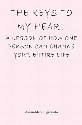 The Keys to My Heart A Lesson of How One Person Can Change Your Entire Life