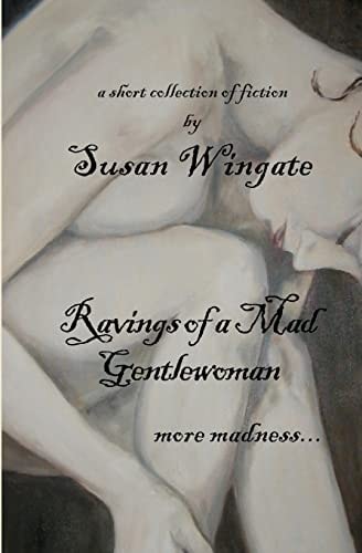 Ravings of a Mad Gentlewoman More Madness...
