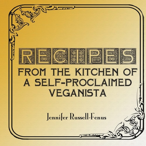 Recipes from the Kitchen of a Self-Proclaimed Veganista