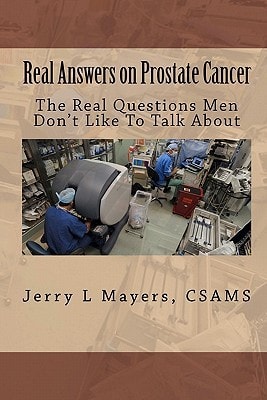 Real Answers on Prostate Cancer The Real Questions Men Don't Like To Talk About Real Answers on Prostate Cancer