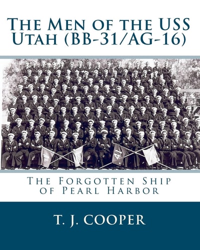 The Men of the USS Utah (BB-31/AG-16) The Forgotten Ship of Pearl Harbor