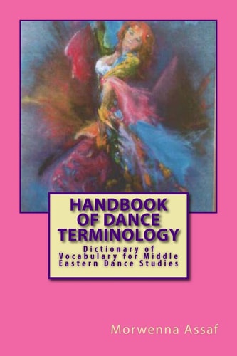 Handbook of Dance Terminology Dictionary of Vocabulary for Middle Eastern Dance Studies