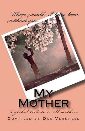 My Mother A Global Tribute to All Mothers.
