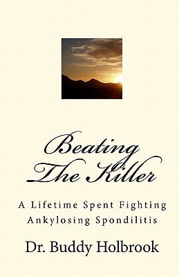 Beating The Killer A Lifetime Spent Fighting Ankylosing Spondilitis