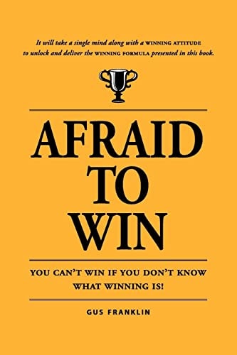 Afraid To Win You Cannot Win If You Do Not Know What Winning Is!