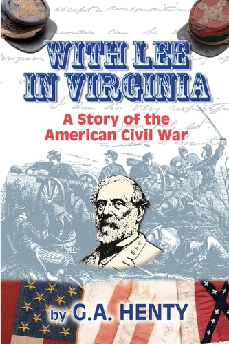 With Lee in Virginia A Story of the American Civil War