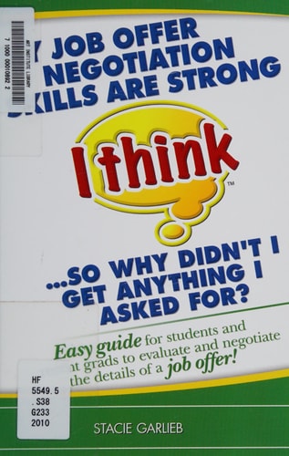 My Job Offer Negotiation Skills Are Strong I Think... So Why Didn't I Get Anything I Asked For? Easy Guide for Students and Recent Grads to Evaluate and Negotiate the Details of a Job Offer!