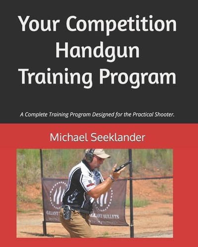 Your Competition Handgun Training Program A Complete Training Program Designed for the Practical Shooter
