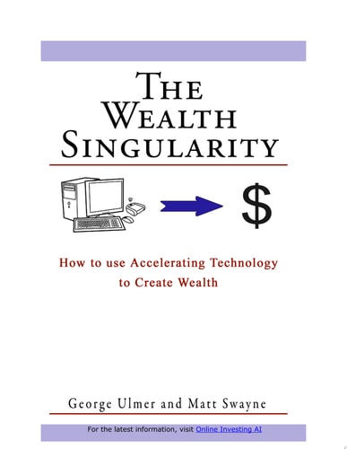 The Wealth Singularity How to Use Accelerating Technology to Create Wealth