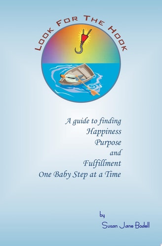 Look For The Hook A Guide to Finding Happiness, Purpose and Fulfillment One Baby Step at a Time
