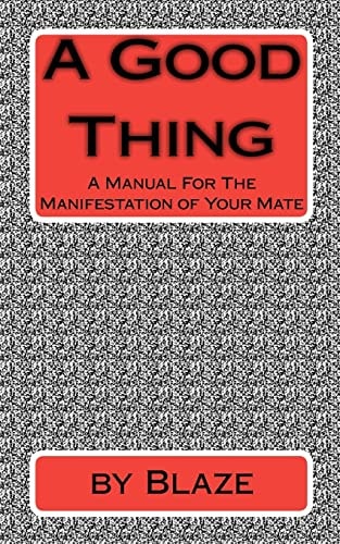 A Good Thing A Manual For The Manifestation of Your Mate
