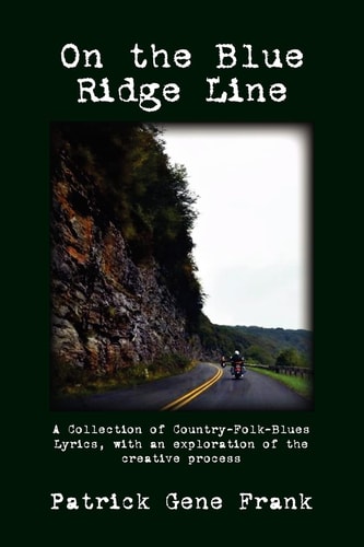 On the Blue Ridge Line A Collection of Country-Folk-Blues Lyrics, with an Exploration of the Creative Process