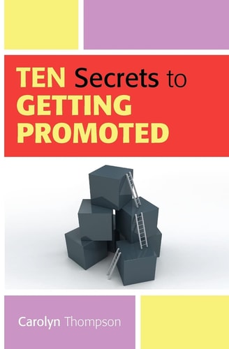 Ten Secrets to Getting Promoted