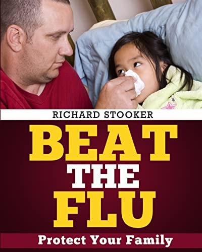 Beat the Flu Protect Yourself and Your Family From Swine Flu, Bird Flu, Pandemic Flu and Seasonal Flu