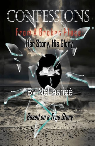 Confessions From A Broken Place : Her Story, His Glory