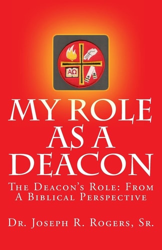 My Role As A Deacon The Deacon's Role: From A Biblical Prespective