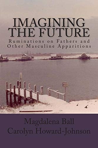 Imagining the Future Ruminations on Fathers and Other Masculine Apparitions