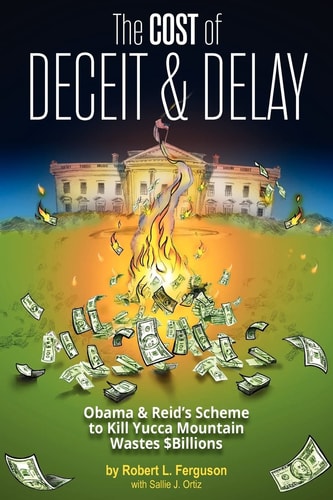 The Cost of Deceit and Delay Obama & Reid's Scheme to Kill Yucca Mountain Wastes $Billions