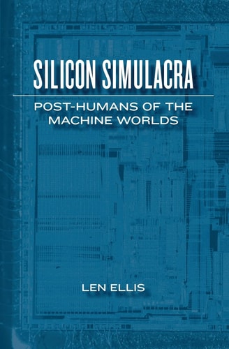 Silicon Simulacra Post-Humans of the Machine Worlds