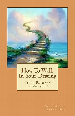 How To Walk In Your Destiny "Your Pathway To Victory