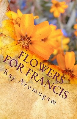 Flowers for Francis A Personal Insight Into the Life of St Francis
