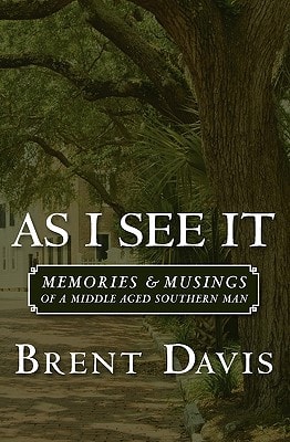As I See It Memories and Musings of a Middle Aged Southern Man