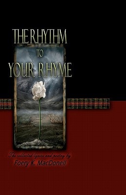 The Rhythm to Your Rhyme The Collected Lyrics and Poems of Foery K. MacDonell
