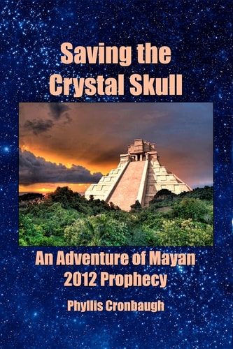 Saving the Crystal Skull An Adventure of Mayan 2012 Prophecy