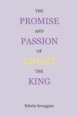 The Promise and Passion of Christ the King Devotional Snapshots of God's Great Plan of the Ages