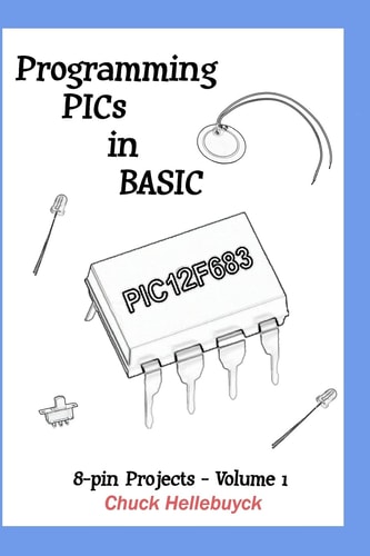 Programming PICs in BASIC 8-Pin Projects - Volume 1